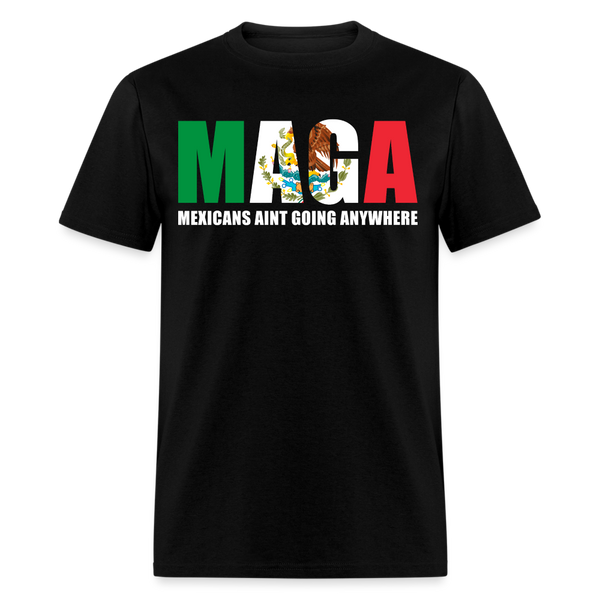 Mexicans Ain't Going Anywhere T Shirt - black