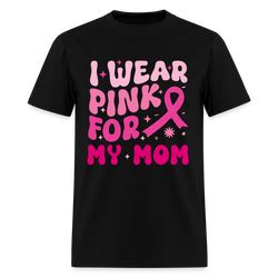 I Wear Pink For My Mom Breast Cancer Awareness Month T Shirt - black