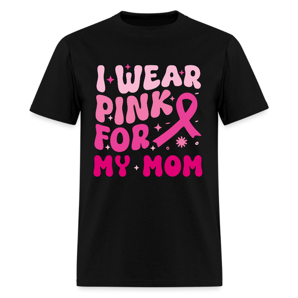 I Wear Pink For My Mom Breast Cancer Awareness Month T Shirt - black