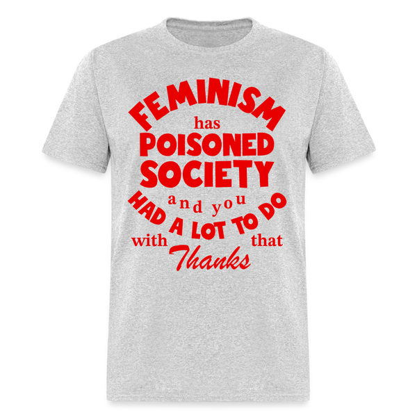Feminism Has Poisoned Society T Shirt - heather gray