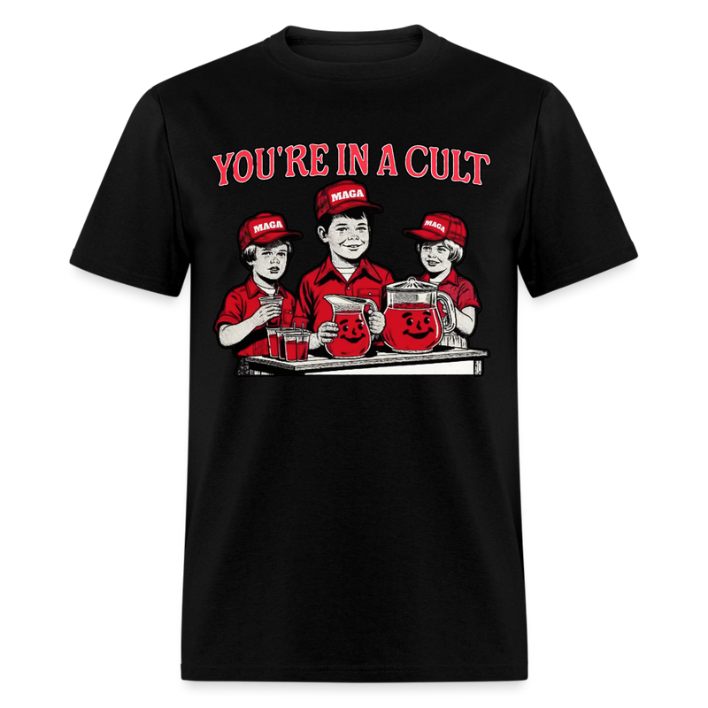 You're In A Cult Anti-Trump T Shirt - black