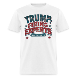 Trump Firing Experts Since 2016 T Shirt - white
