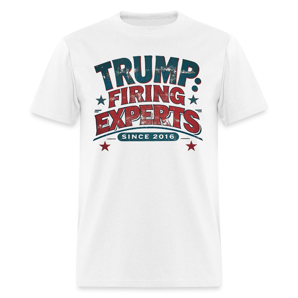 Trump Firing Experts Since 2016 T Shirt - white