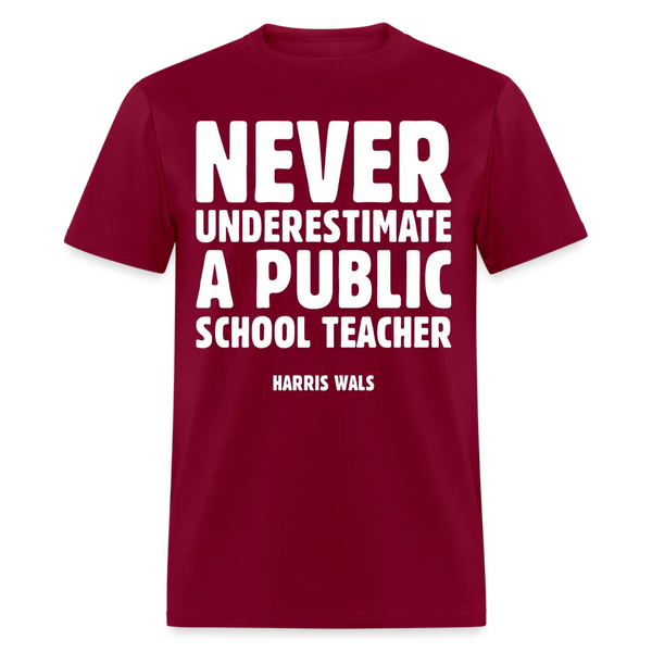 Never Underestimate A Public School Teacher T Shirt - burgundy