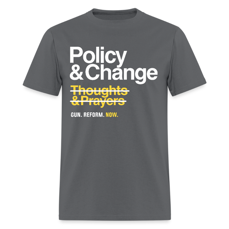 Policy & Change Not Thoughts & Prayers T Shirt - 2 - charcoal