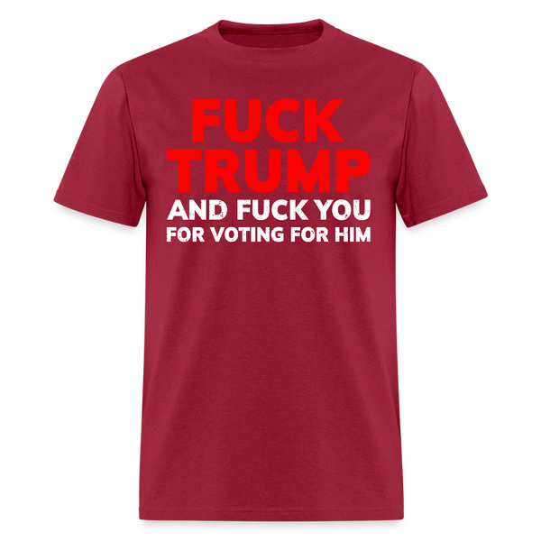 F*ck Trump and F*ck You For Voting For Him T Shirt - dark red