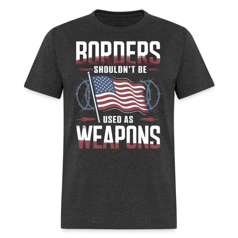 Borders Shouldn’t Be Used as Weapons T Shirt - heather black