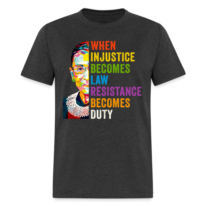 When Injustice Becomes Law T Shirt - heather black