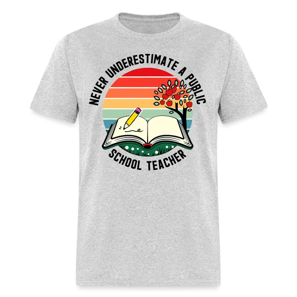 Never Underestimate a Public School Teacher T Shirt - heather gray