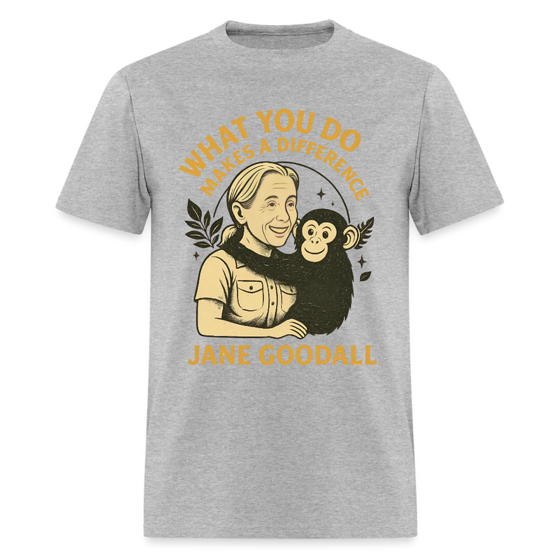 Jane Goodall  What You Do Makes A Difference T Shirt - heather gray