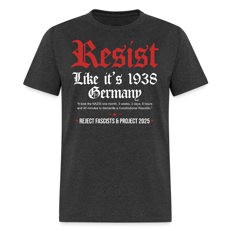 Resist Like It's 1938 Germany Reject Fascists & Project 2025 T Shirt - heather black
