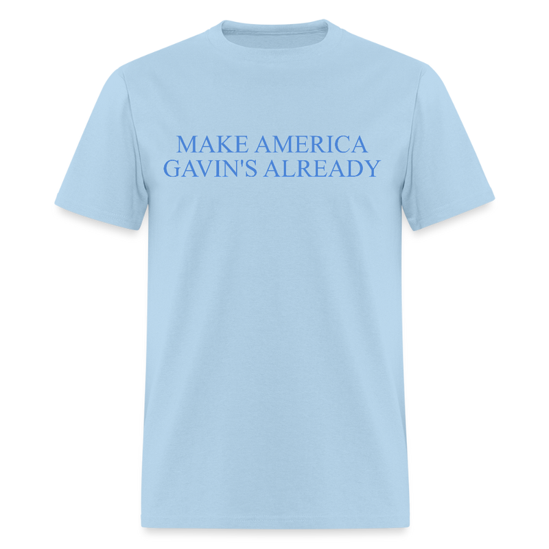Make America Gavin’s Already T Shirt - powder blue