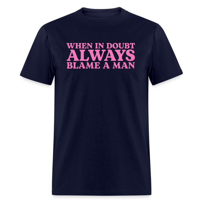 When In Doubt Always Blame Man T Shirt - navy