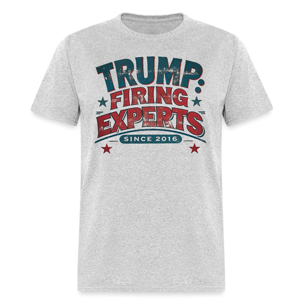 Trump Firing Experts Since 2016 T Shirt - heather gray