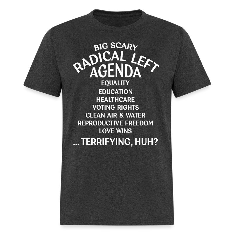 Big Scary Radical Left Agenda T Shirt - heather black