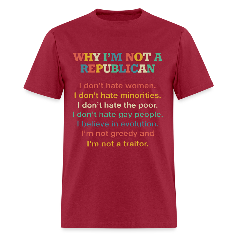 Why I'm Not A Republican T Shirt - dark red