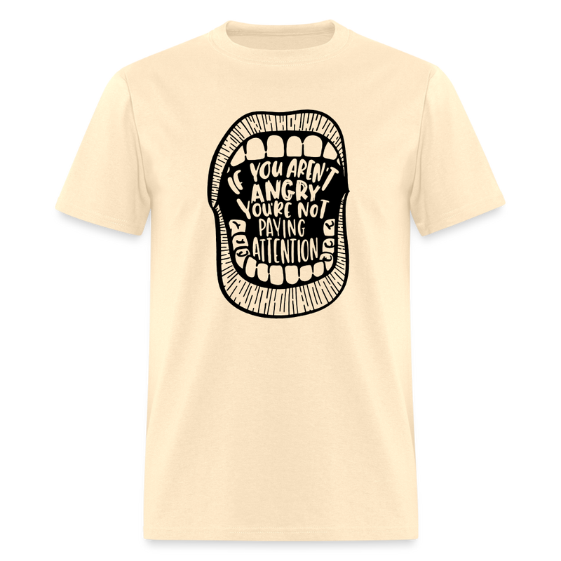 If You Aren't Angry You're Not Paying Attention T Shirt - natural