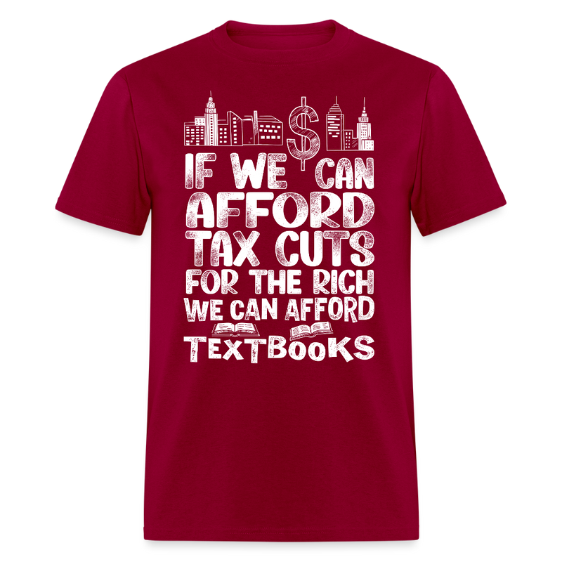 If We Can Afford Tax Cuts For The Rich T Shirt - dark red
