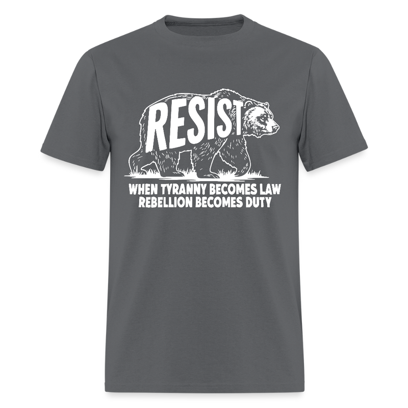 Resist When Tyranny Becomes Law T Shirt - charcoal
