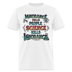 Ignorance Kills People Science Kills Ignorance T Shirt - white