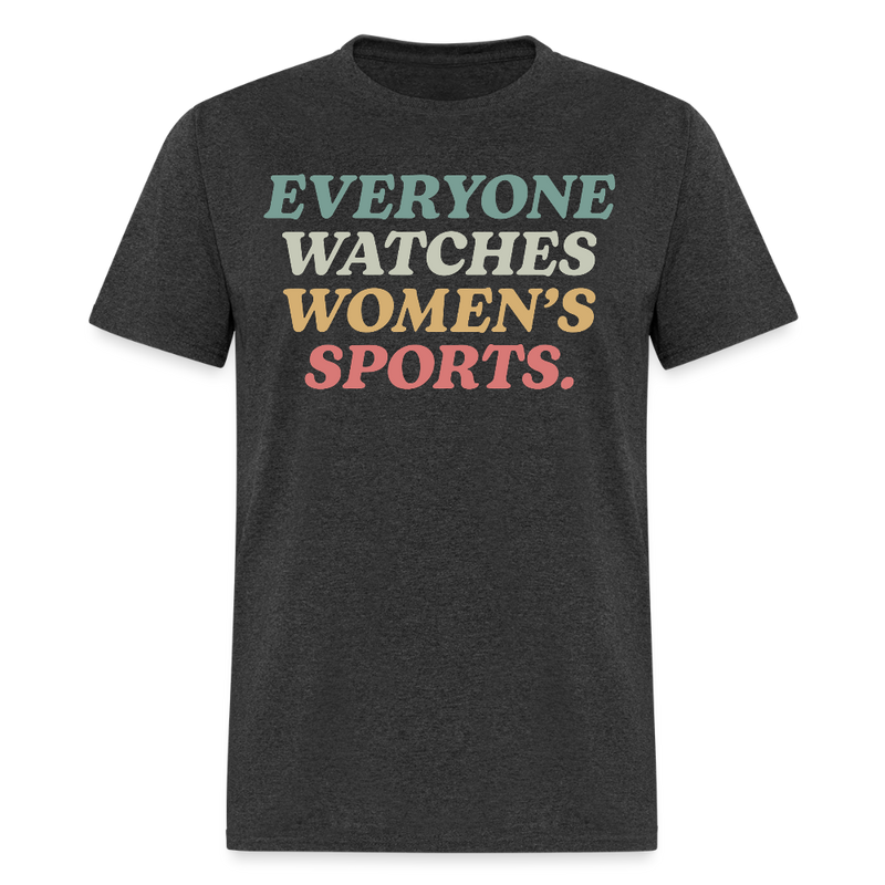 Everyone Watches Women's Sports T Shirt - heather black