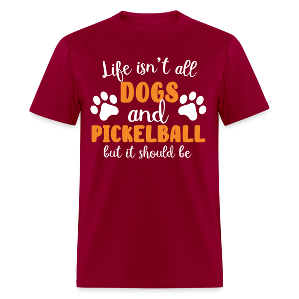 Life Isn't All Dogs And Pickleball T Shirt - dark red