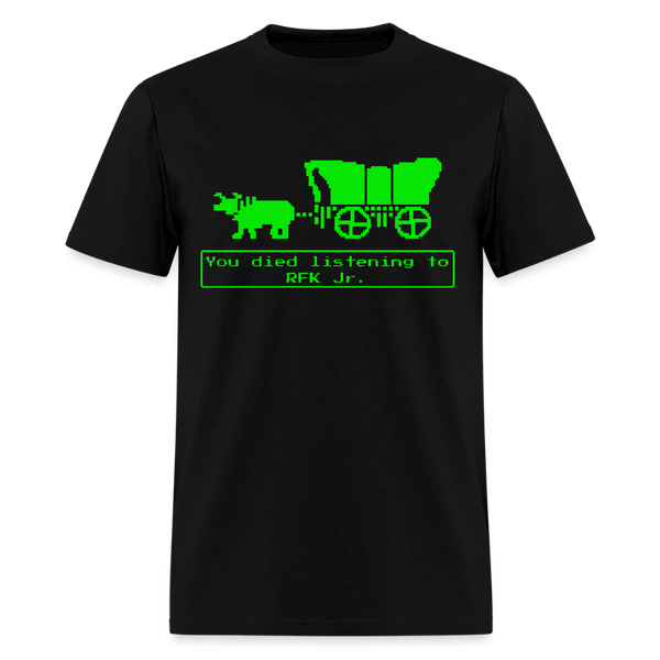 You Died Listening To RFK Jr T Shirt - black