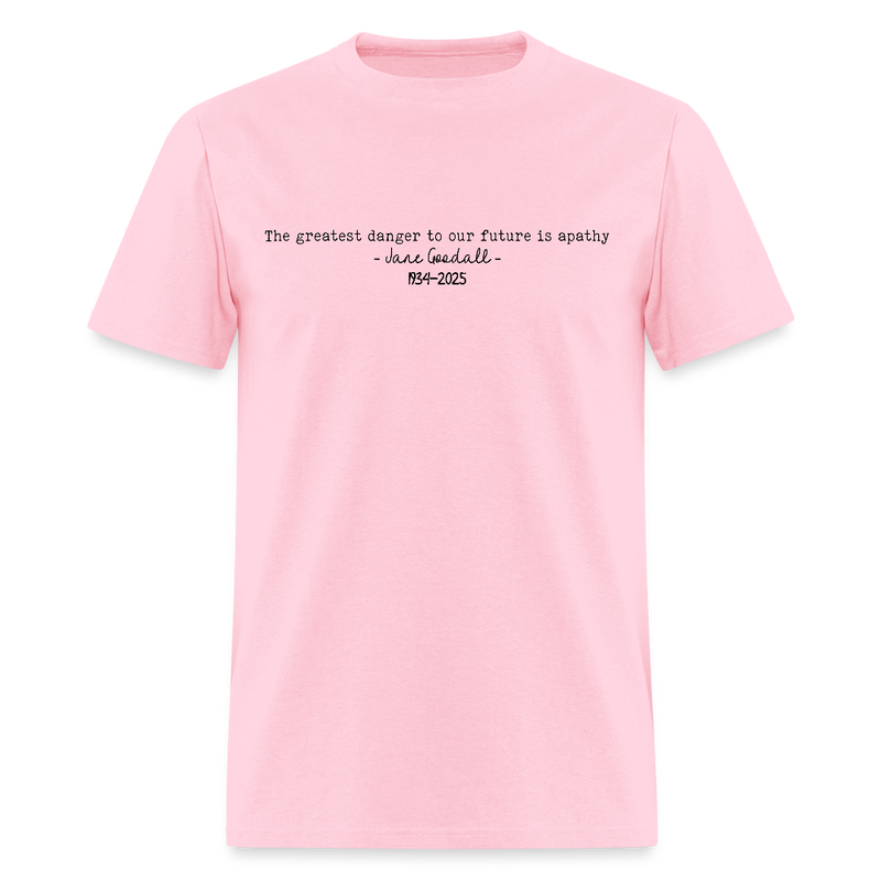 Jane Goodall The Greatest Danger To Our Future Is Apathy T Shirt - pink