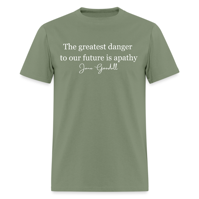 The Greatest Danger To Our Future Is Apathy Jane Goodall T Shirt - military green