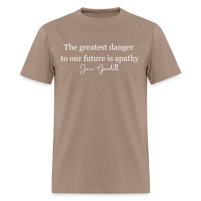 The Greatest Danger To Our Future Is Apathy Jane Goodall T Shirt - brown savana
