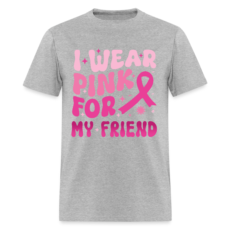 I Wear Pink For My Friend Breast Cancer Awareness Month T Shirt - heather gray
