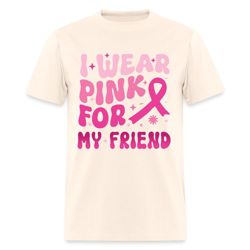 I Wear Pink For My Friend Breast Cancer Awareness Month T Shirt - natural