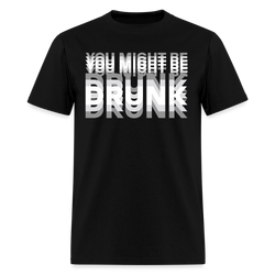 You Might Be Drunk T Shirt - black