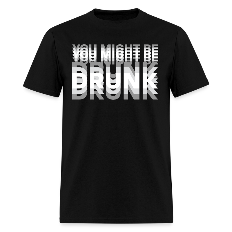 You Might Be Drunk T Shirt - black