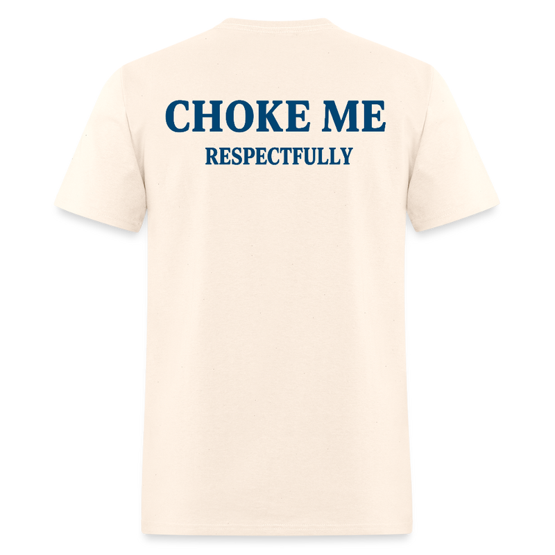 Choke Me Respectfully T Shirt - natural