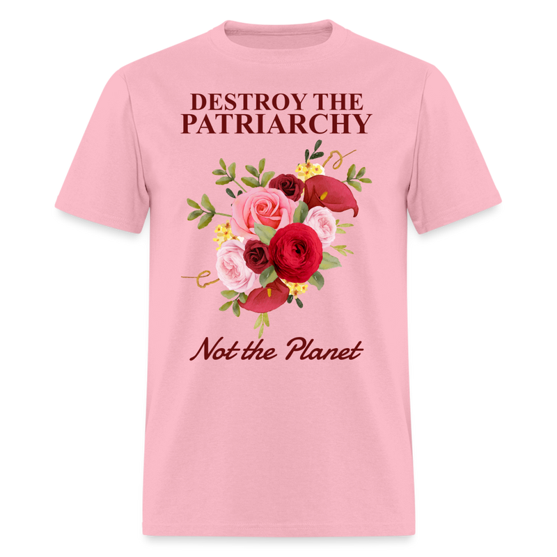 Destroy the Patriarchy Not The Planet T Shirt - pink