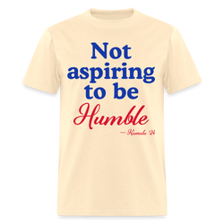 Not Aspiring To Be Humble T Shirt - natural