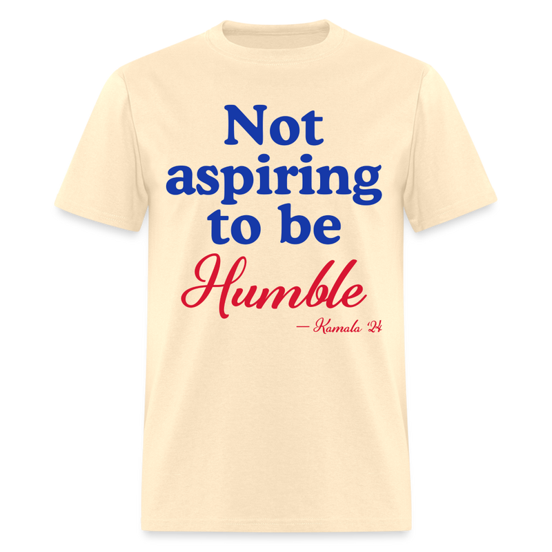 Not Aspiring To Be Humble T Shirt - natural