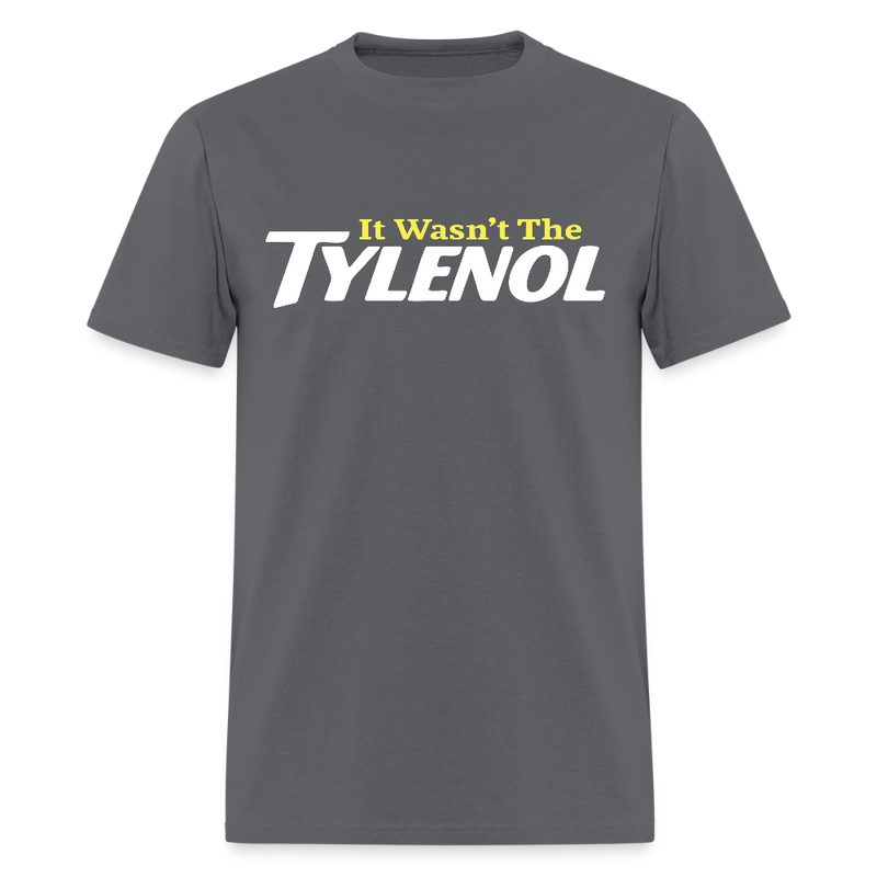 It Wasn't The Tylenol T Shirt - charcoal