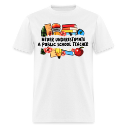 Never Underestimate a Public School Teacher T Shirt - white
