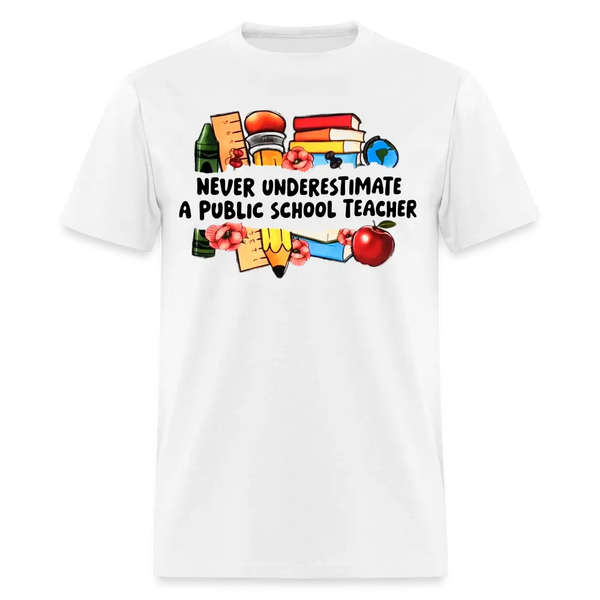 Never Underestimate a Public School Teacher T Shirt - white