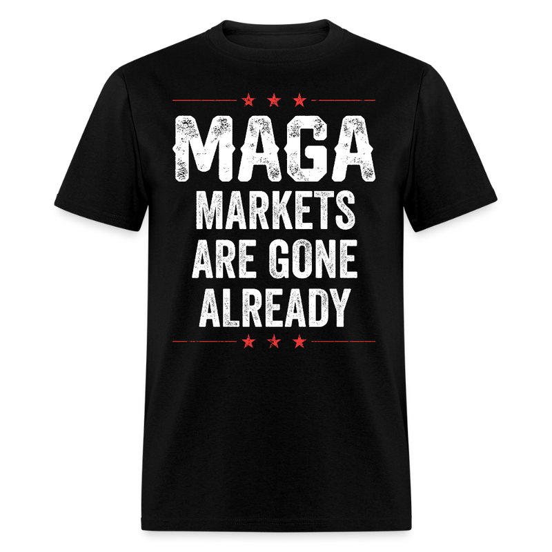 MAGA Markets Are Gone Already T Shirt - black