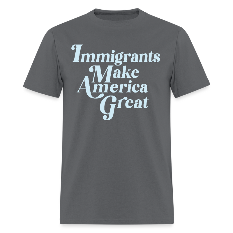 Immigrants Make America Great T Shirt - 2 - charcoal