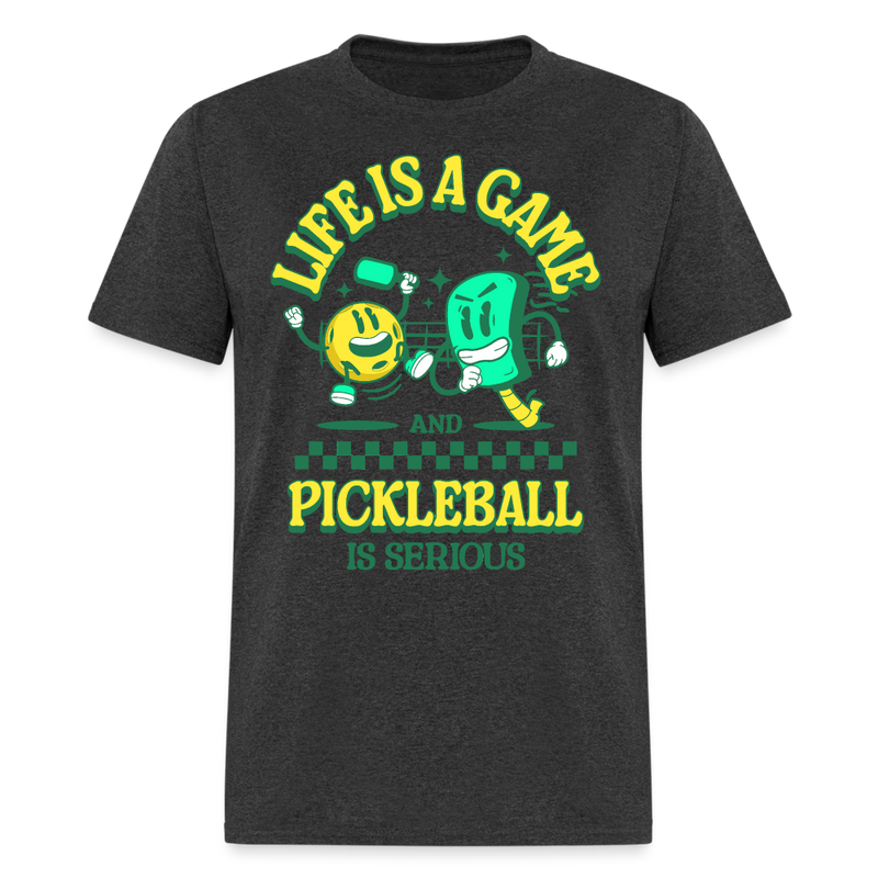 Life Is A Game And Pickleball Is SeriousT Shirt - heather black