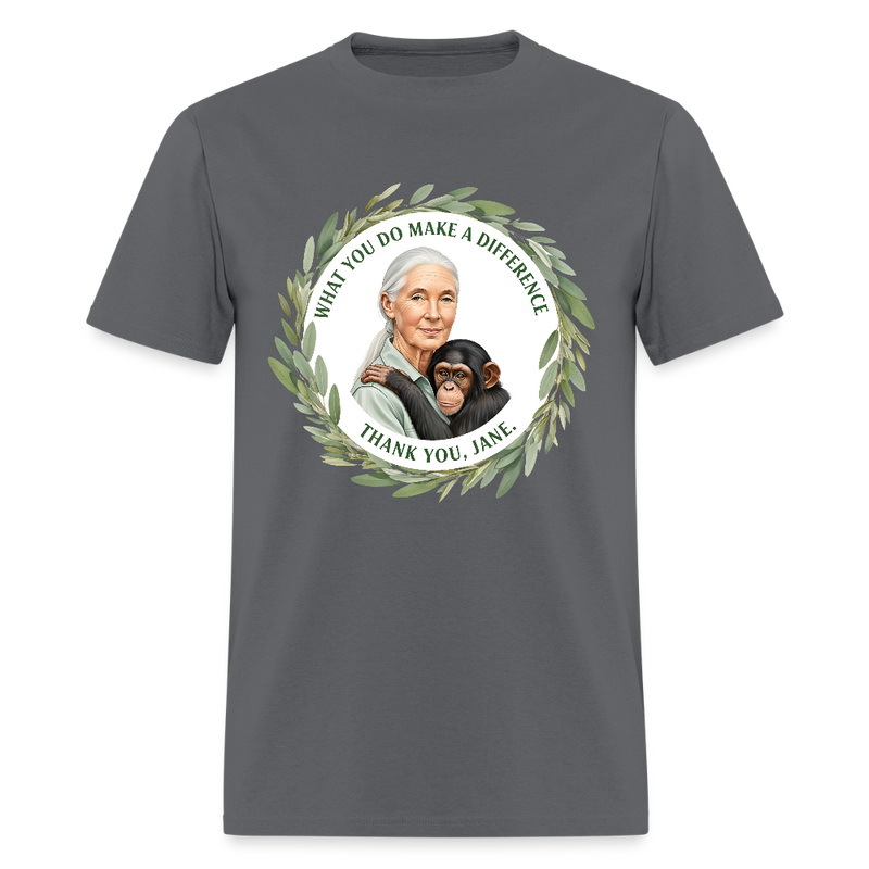 What You Do Makes A Difference Thank You Jane Goodall T Shirt - 3 - charcoal