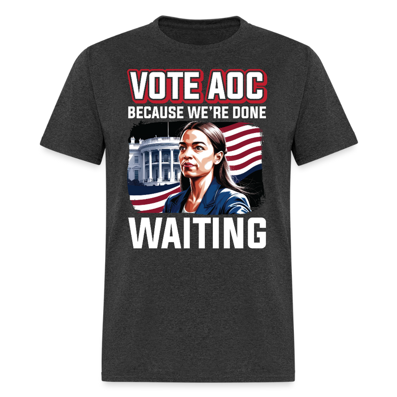 Vote AOC Because We’re Done Waiting T Shirt - heather black