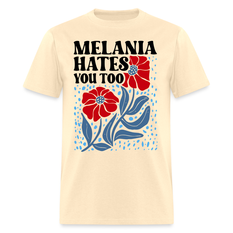 Melania Hates You Too T Shirt - natural