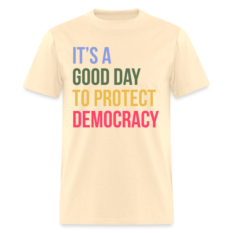 It's A Good Day To Protect Democracy T Shirt - natural