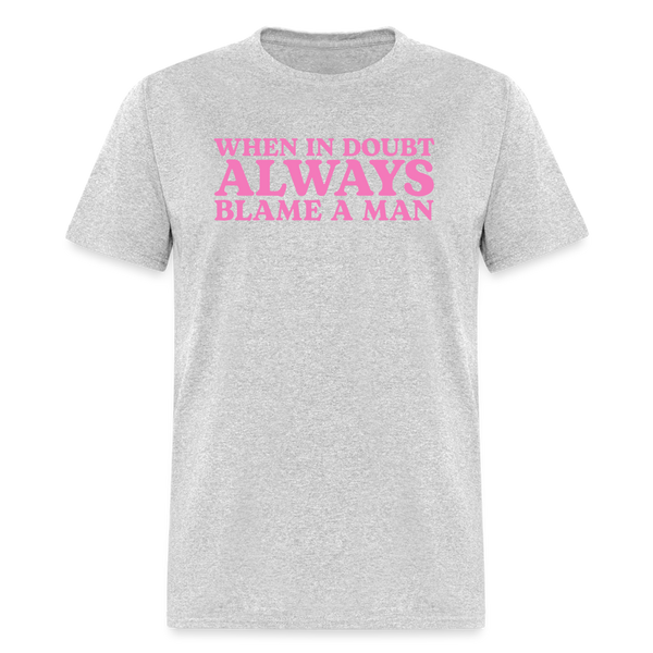 When In Doubt Always Blame Man T Shirt - heather gray