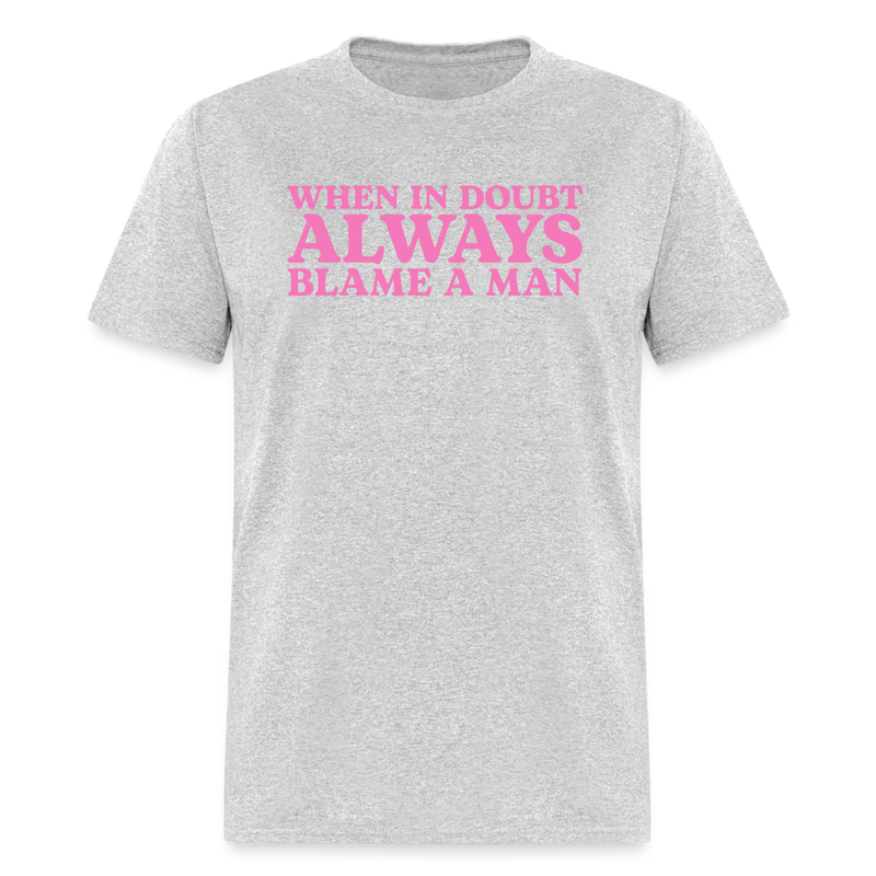 When In Doubt Always Blame Man T Shirt - heather gray